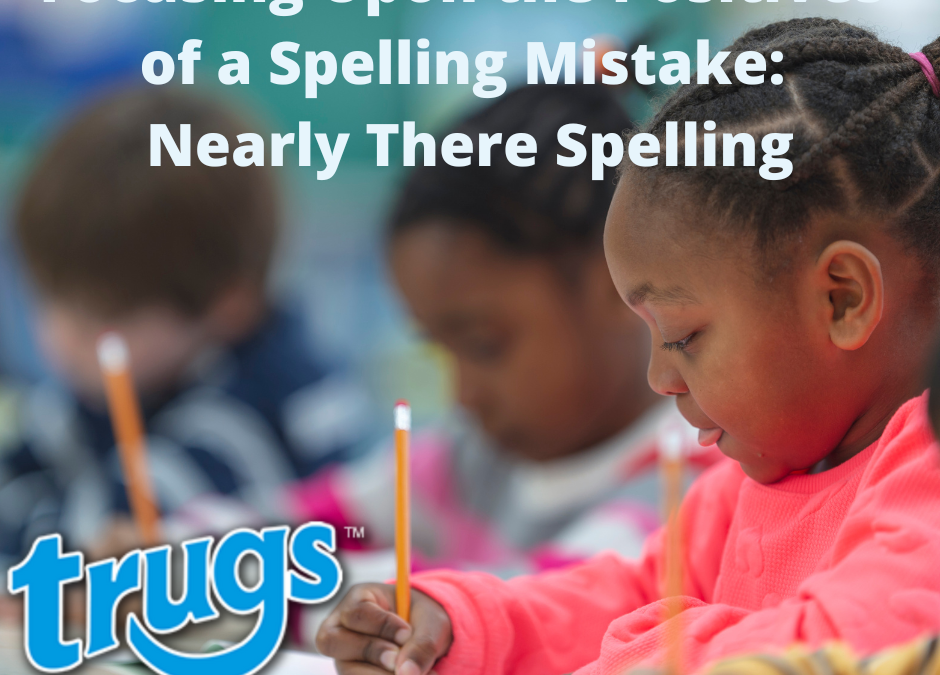 Focusing Upon the Positives of a Spelling Mistake: Nearly There Spelling