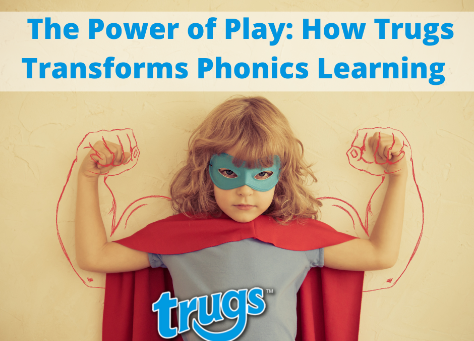 The Power of Play: How Trugs Transforms Phonics Learning