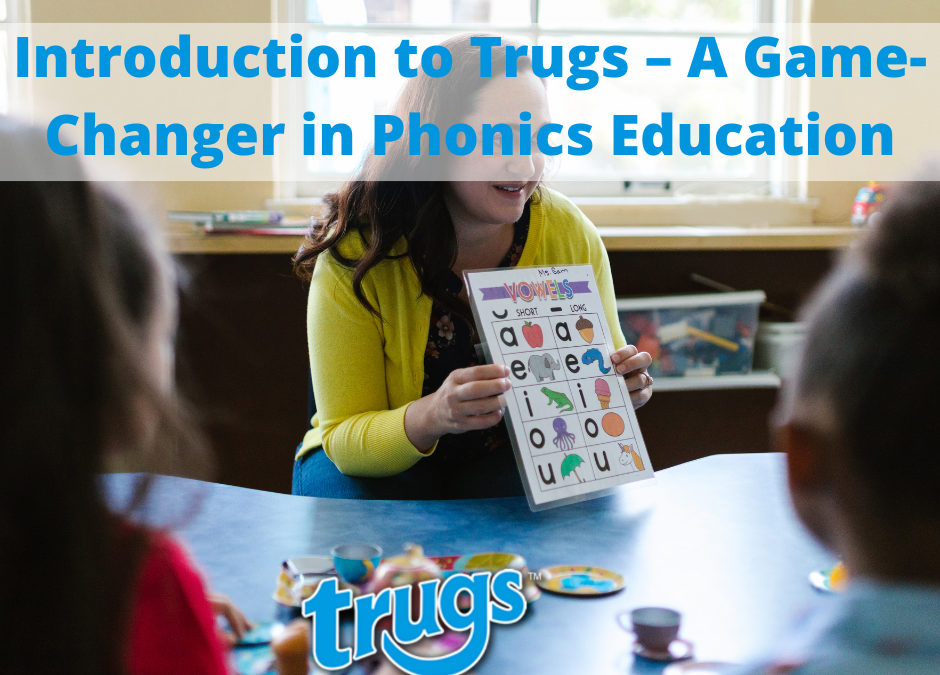 Introduction to Trugs – A Game-Changer in Phonics Education